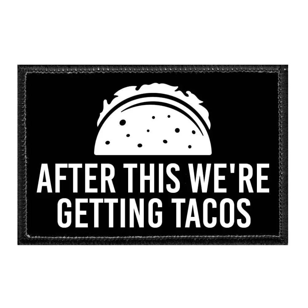 After This We’re Getting Tacos Removable Velcro Patch - Toys & Gifts