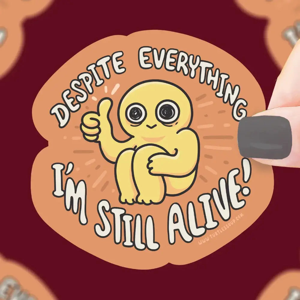 Despite Everything I’m Still Alive Sticker - Gifts