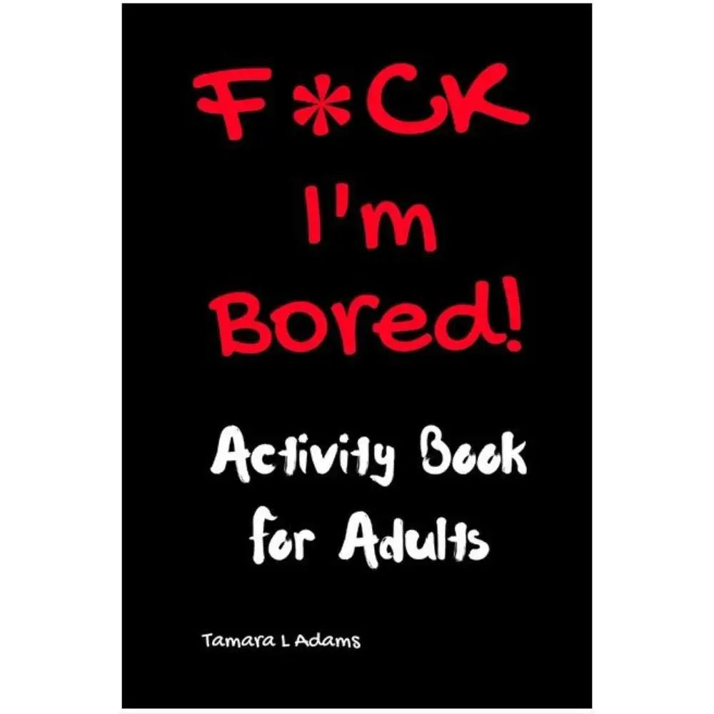 F*CK I’m Bored Activity Book for Adults - Books