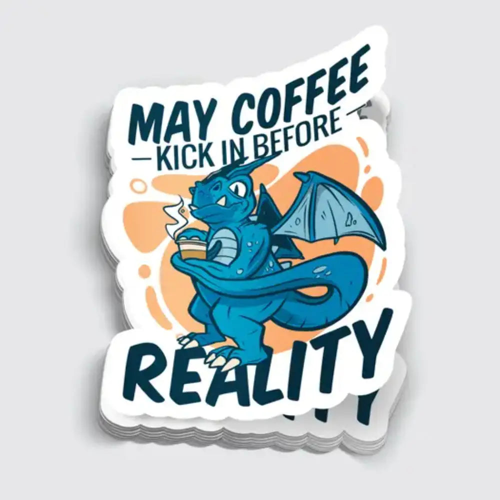 May Coffee Kick In Before Reality Sticker - Gifts