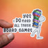 Need All These Board Games Sticker - Gifts