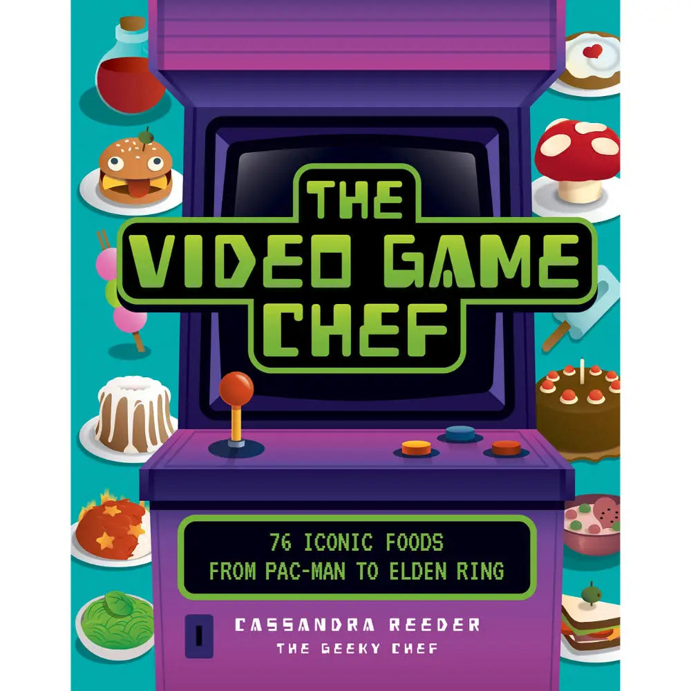 The Video Game Chef: 76 Iconic Foods from Pac-Man to Elden Ring (Hardcover) - Books