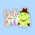 Y’all Means All Frog Axolotl Sticker - Gifts